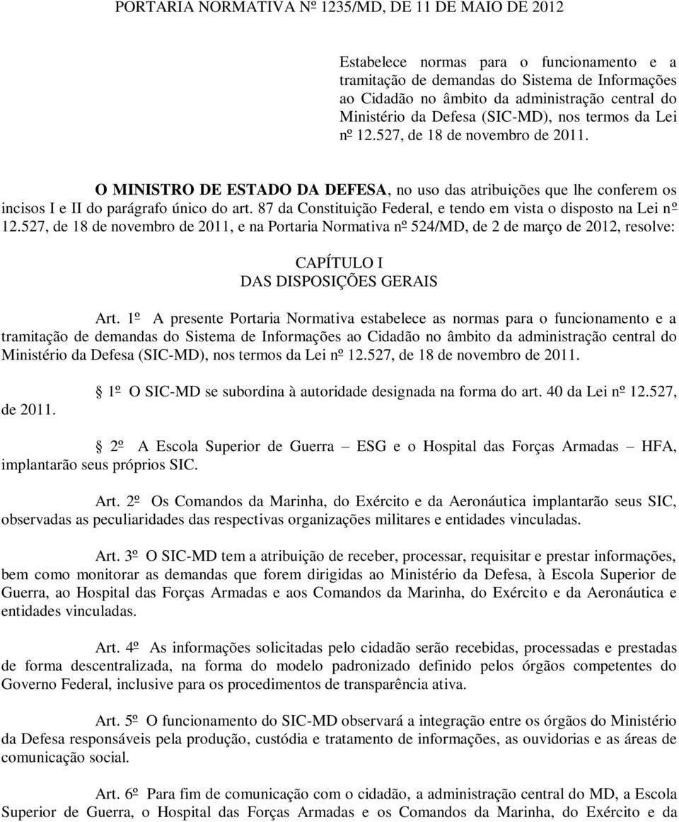 O MINISTRO DE ESTADO DA DEFESA, no uso das atribuições que lhe conferem os incisos I e II do parágrafo único do art. 87 da Constituição Federal, e tendo em vista o disposto na Lei nº 12.