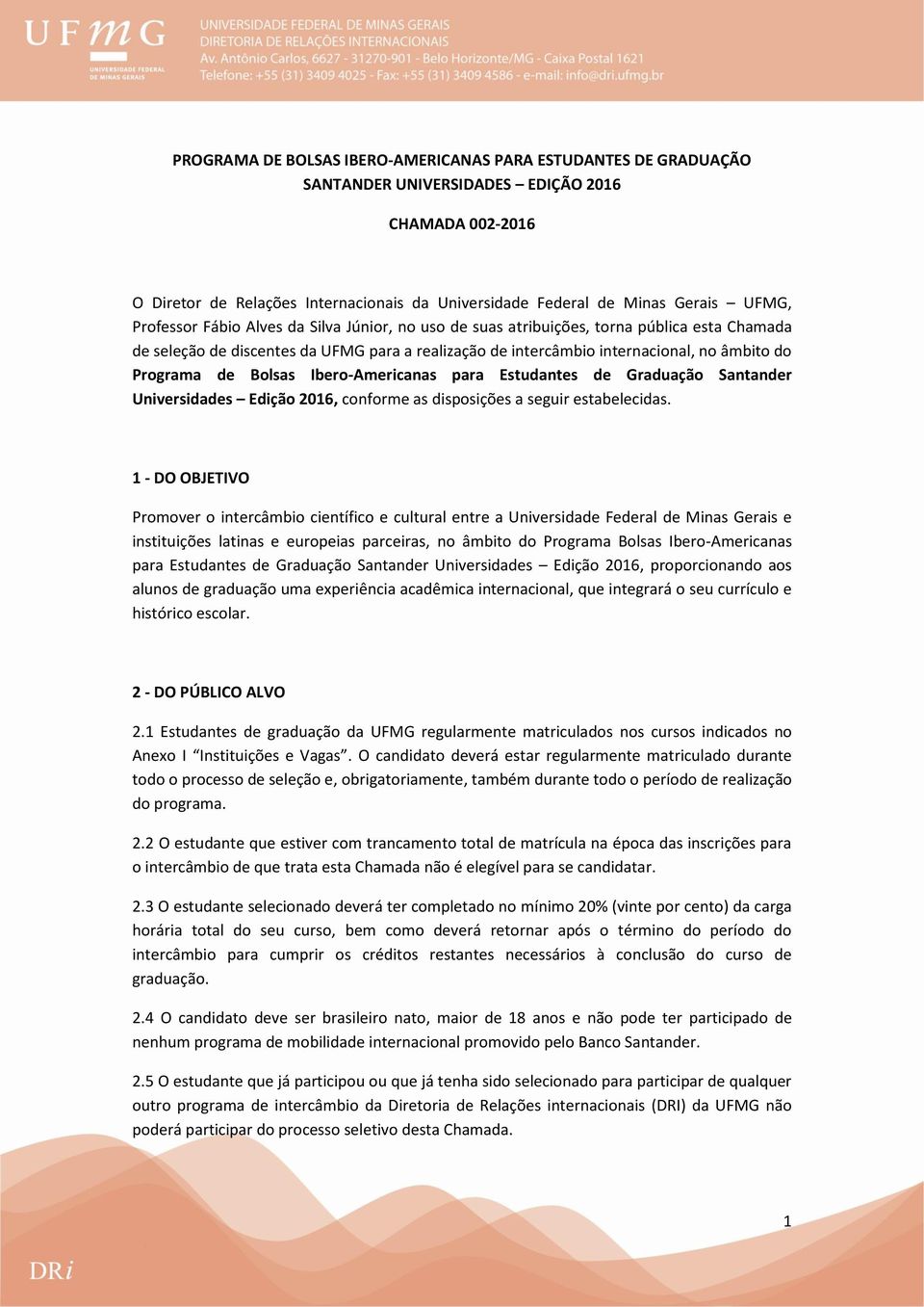 Programa de Bolsas Ibero-Americanas para Estudantes de Graduação Santander Universidades Edição 2016, conforme as disposições a seguir estabelecidas.