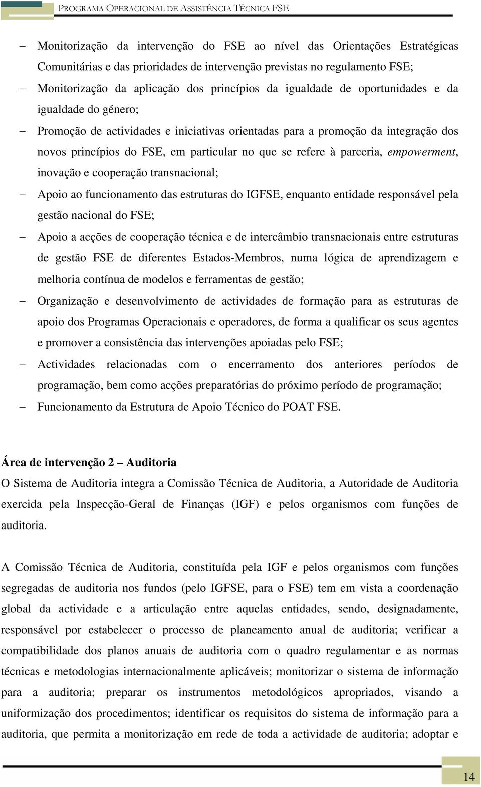 parceria, empowerment, inovação e cooperação transnacional; Apoio ao funcionamento das estruturas do IGFSE, enquanto entidade responsável pela gestão nacional do FSE; Apoio a acções de cooperação