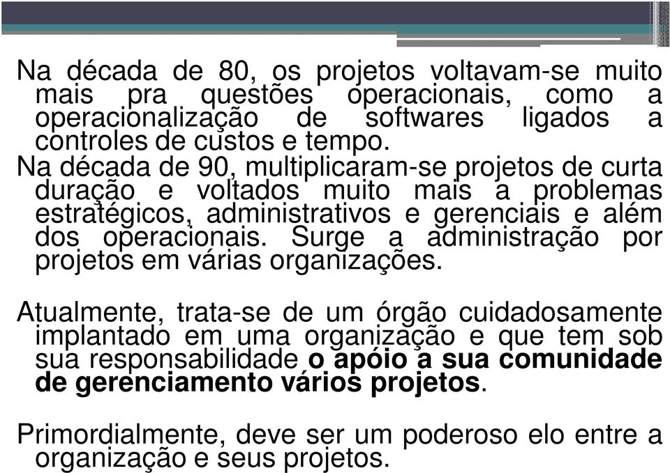 operacionais. Surge a administração por projetos em várias organizações.