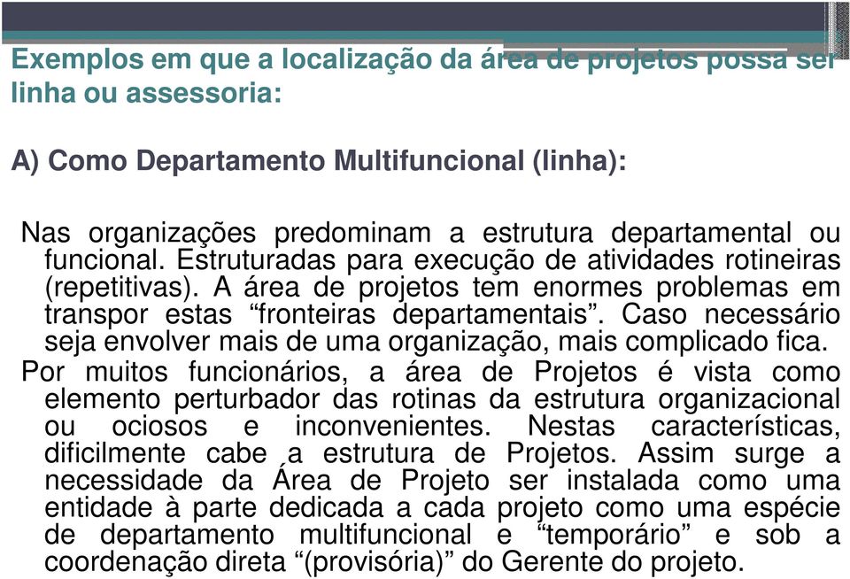 Caso necessário seja envolver mais de uma organização, mais complicado fica.