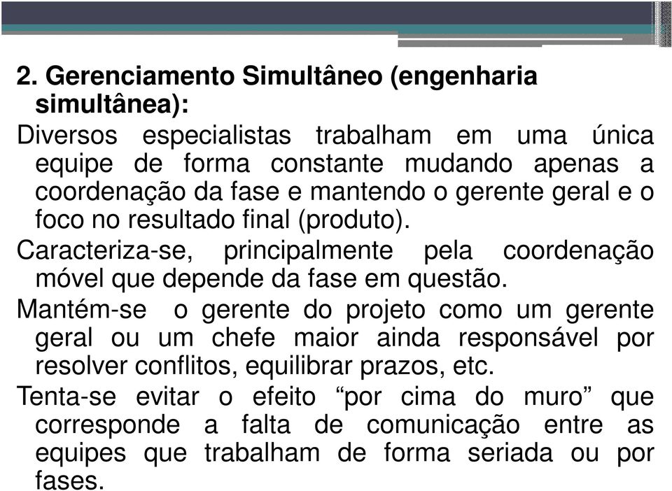 Caracteriza-se, principalmente pela coordenação móvel que depende da fase em questão.