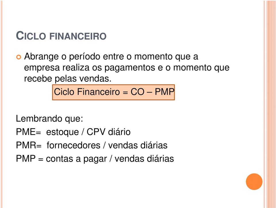 Ciclo Financeiro = CO PMP Lembrando que: PME= estoque / CPV