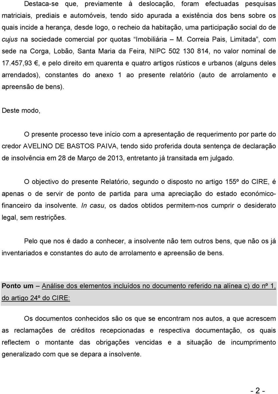 Correia Pais, Limitada, com sede na Corga, Lobão, Santa Maria da Feira, NIPC 502 130 814, no valor nominal de 17.