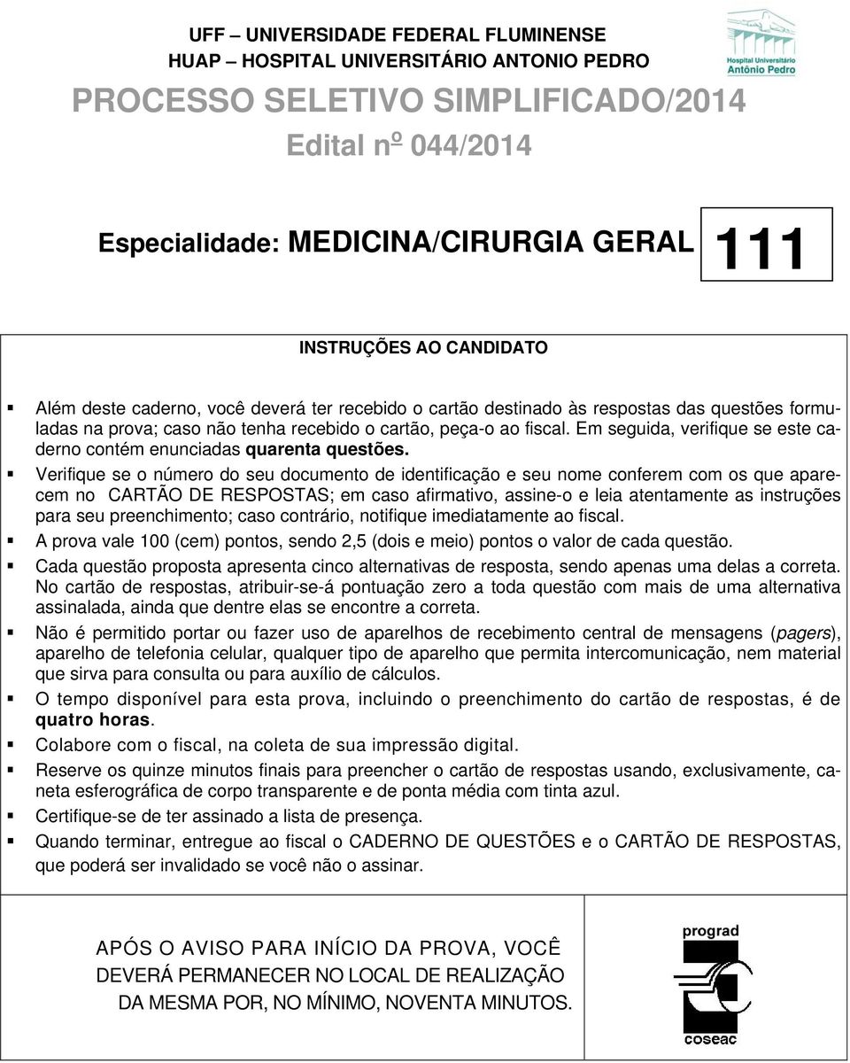 Em seguida, verifique se este caderno contém enunciadas quarenta questões.