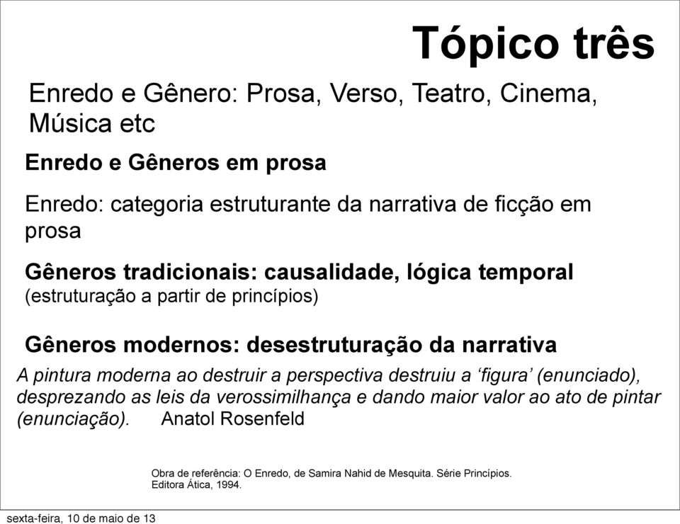 de princípios) Gêneros modernos: desestruturação da narrativa A pintura moderna ao destruir a perspectiva destruiu a