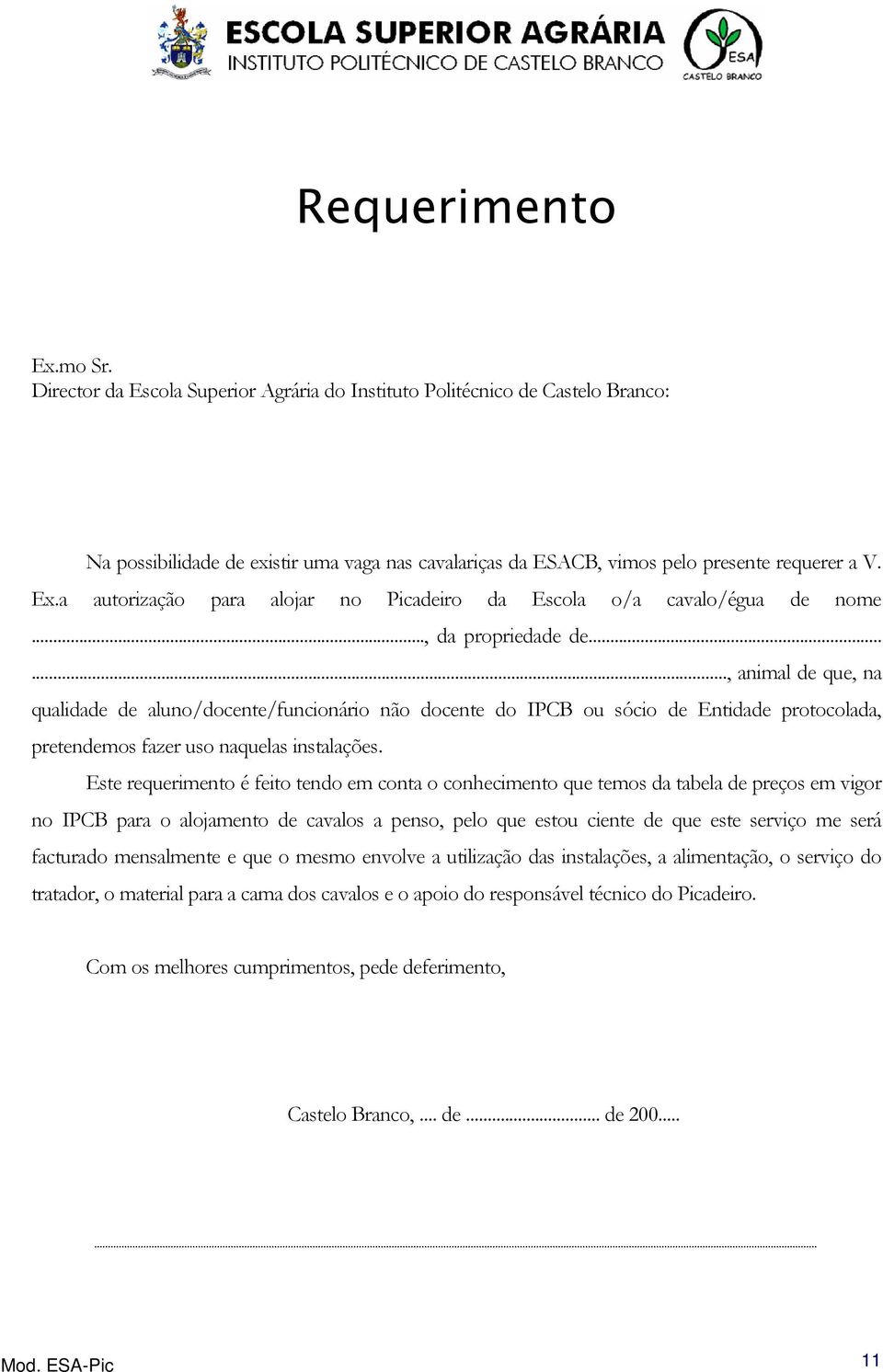 ....., animal de que, na qualidade de aluno/docente/funcionário não docente do IPCB ou sócio de Entidade protocolada, pretendemos fazer uso naquelas instalações.