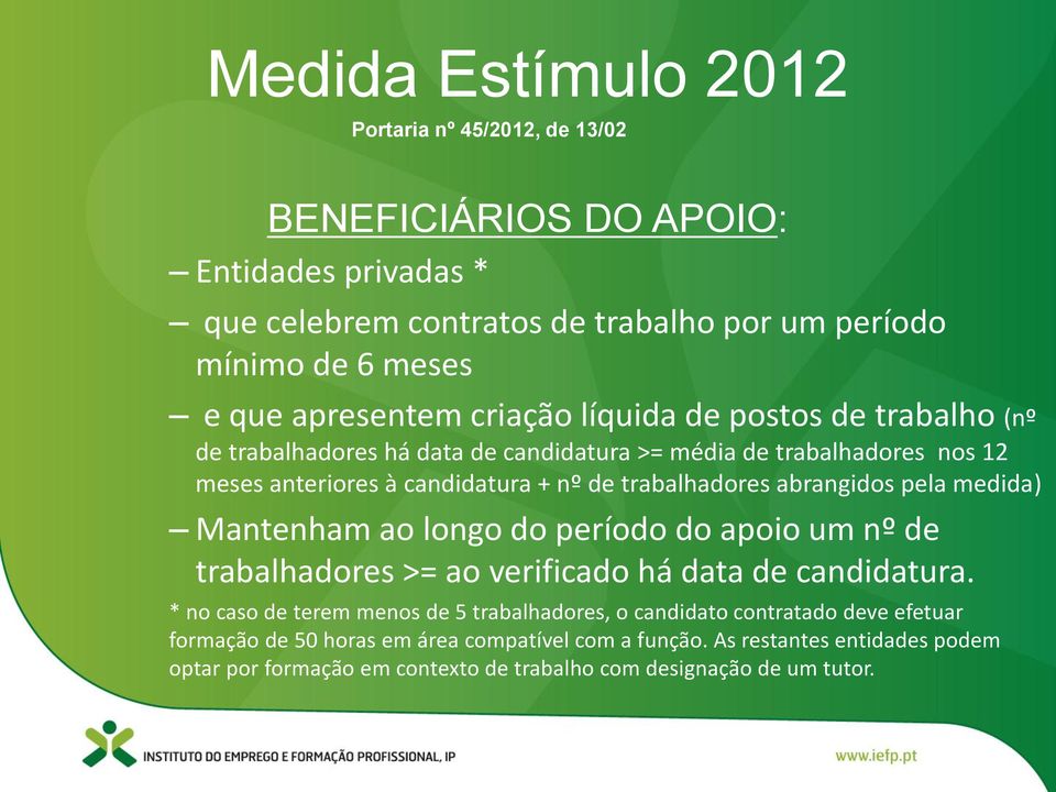 trabalhadores abrangidos pela medida) Mantenham ao longo do período do apoio um nº de trabalhadores >= ao verificado há data de candidatura.