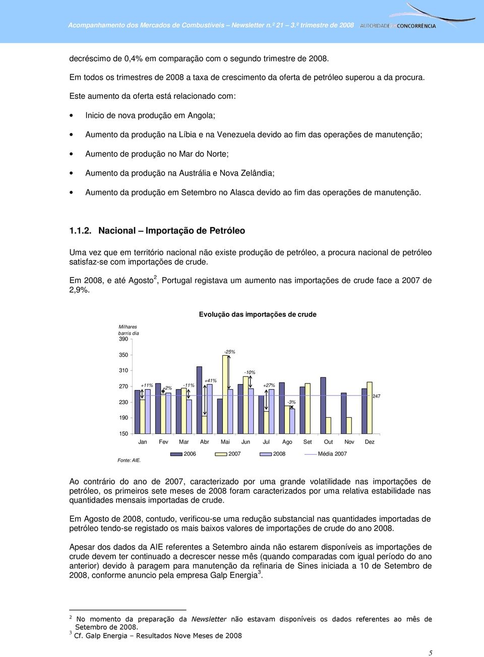 Norte; Aumento da produção na Austrália e Nova Zelândia; Aumento da produção em Setembro no Alasca devido ao fim das operações de manutenção. 1.1.2.