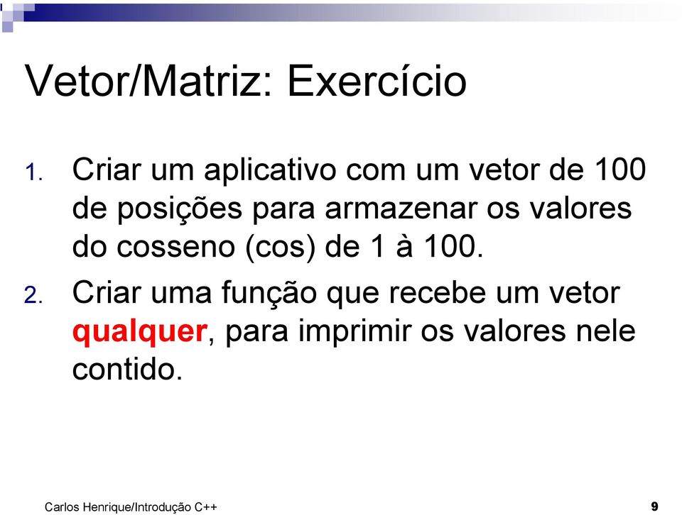 armazenar os valores do cosseno (cos) de à 00. 2.