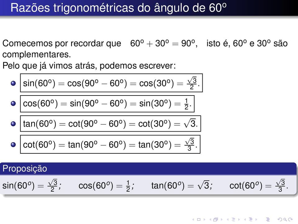 cos(60 o ) = sin(90 o 60 o ) = sin(30 o ) = 1 2. tan(60 o ) = cot(90 o 60 o ) = cot(30 o ) = 3.