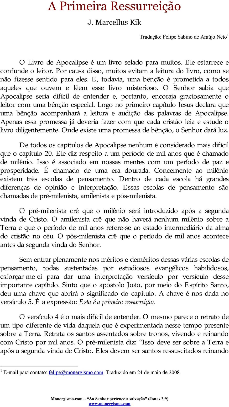 O Senhor sabia que Apocalipse seria difícil de entender e, portanto, encoraja graciosamente o leitor com uma bênção especial.