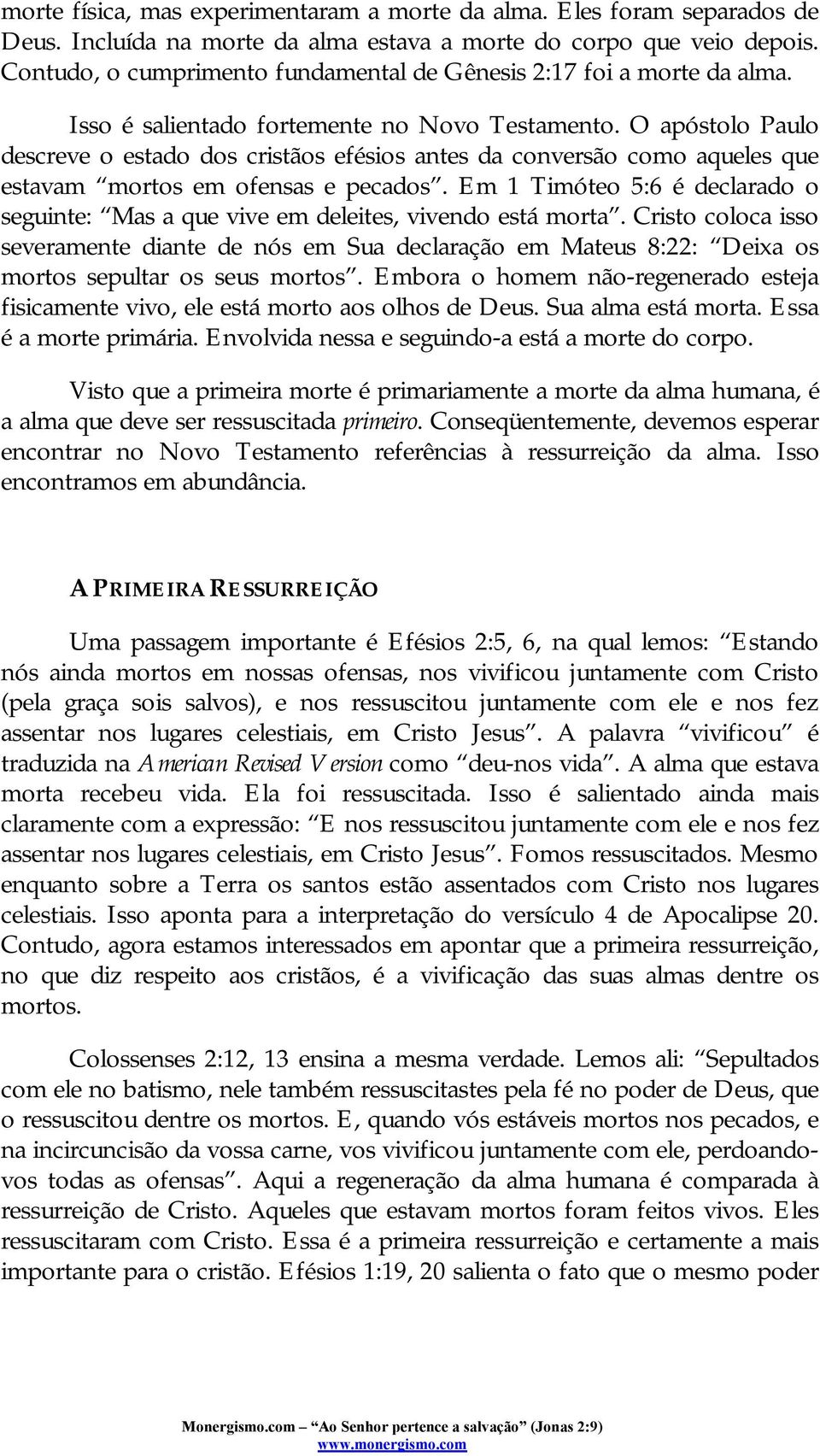 O apóstolo Paulo descreve o estado dos cristãos efésios antes da conversão como aqueles que estavam mortos em ofensas e pecados.