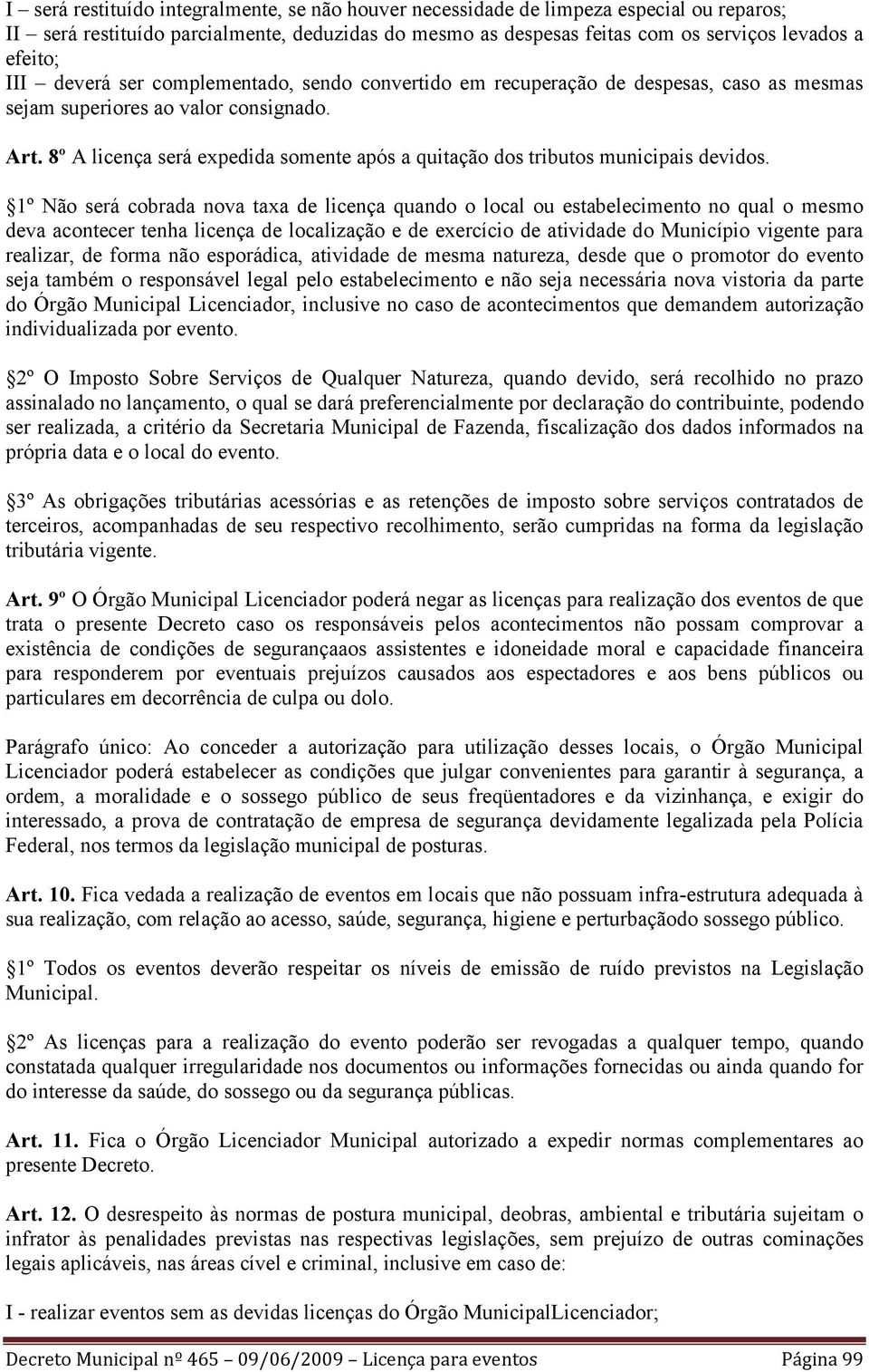 8º A licença será expedida somente após a quitação dos tributos municipais devidos.