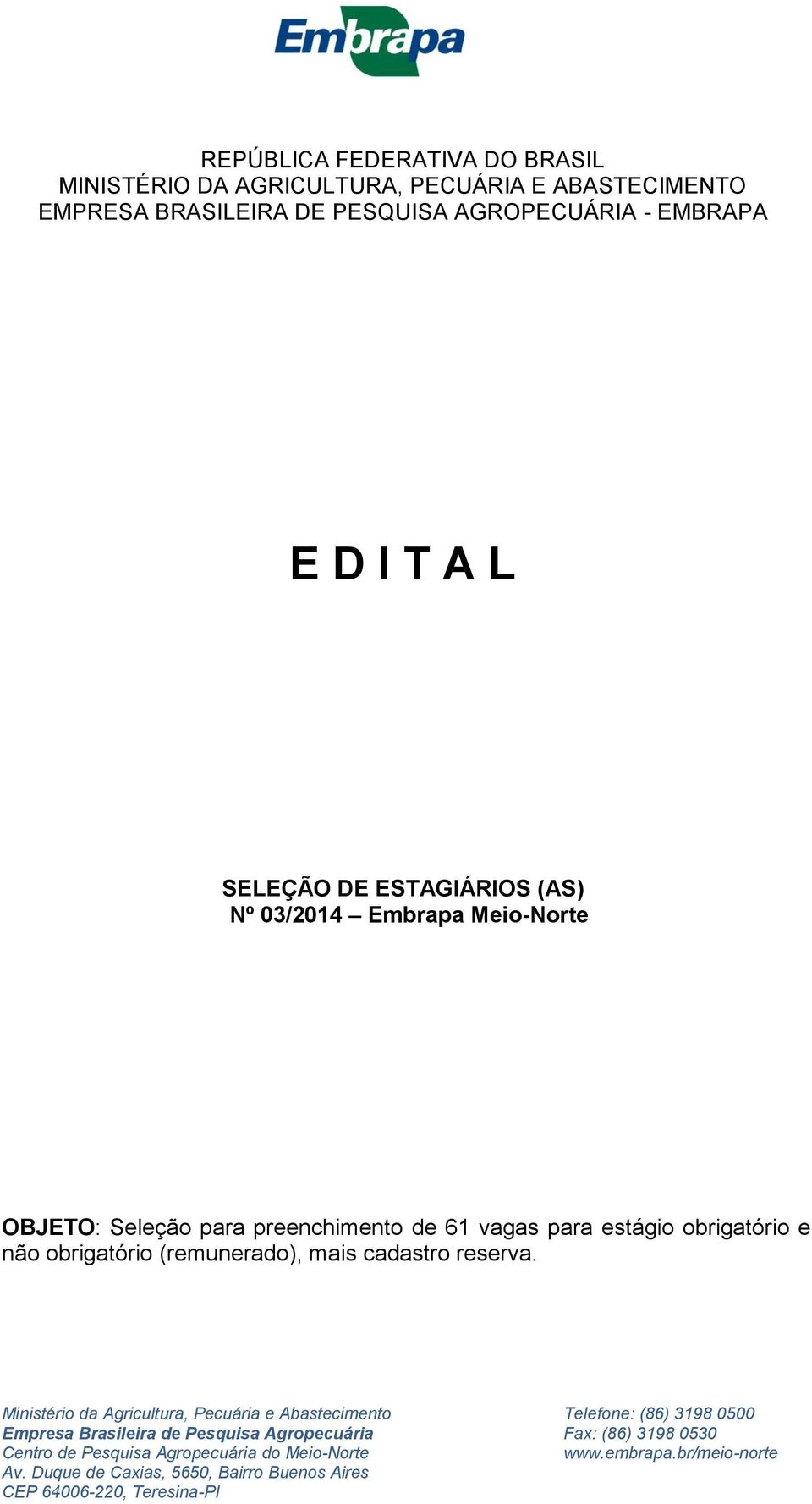 preenchimento de 6 vagas para estágio obrigatório e não obrigatório (remunerado), mais cadastro reserva.