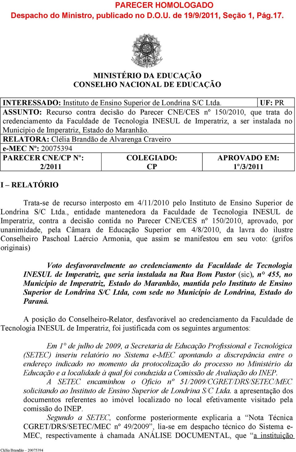 UF: PR ASSUNTO: Recurso contra decisão do Parecer CNE/CES nº 150/2010, que trata do credenciamento da Faculdade de Tecnologia INESUL de Imperatriz, a ser instalada no Município de Imperatriz, Estado