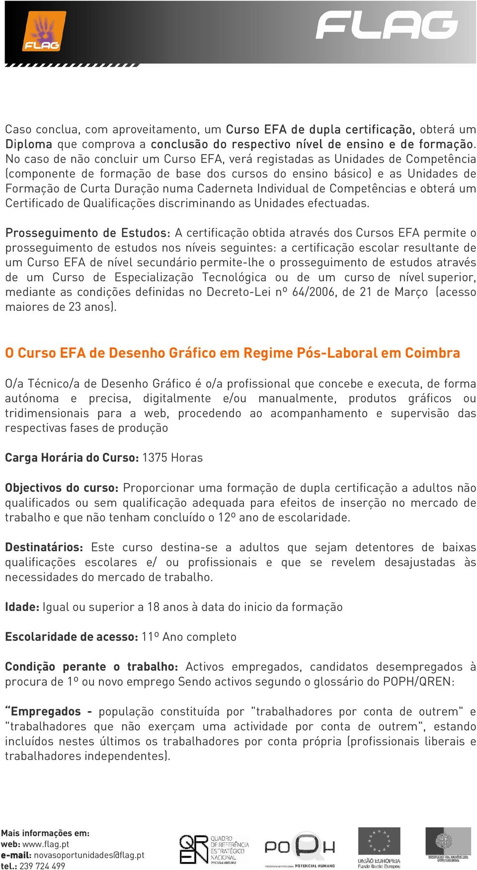 Individual de Competências e obterá um Certificado de Qualificações discriminando as Unidades efectuadas.