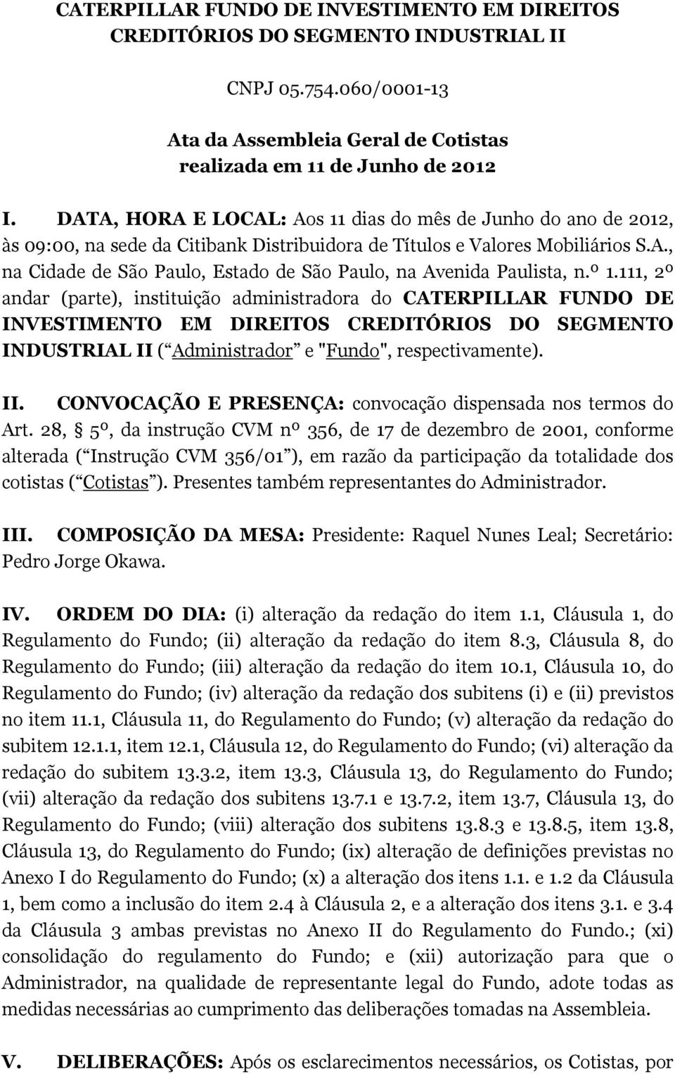 º 1.111, 2º andar (parte), instituição administradora do CATERPILLAR FUNDO DE INVESTIMENTO EM DIREITOS CREDITÓRIOS DO SEGMENTO INDUSTRIAL II 