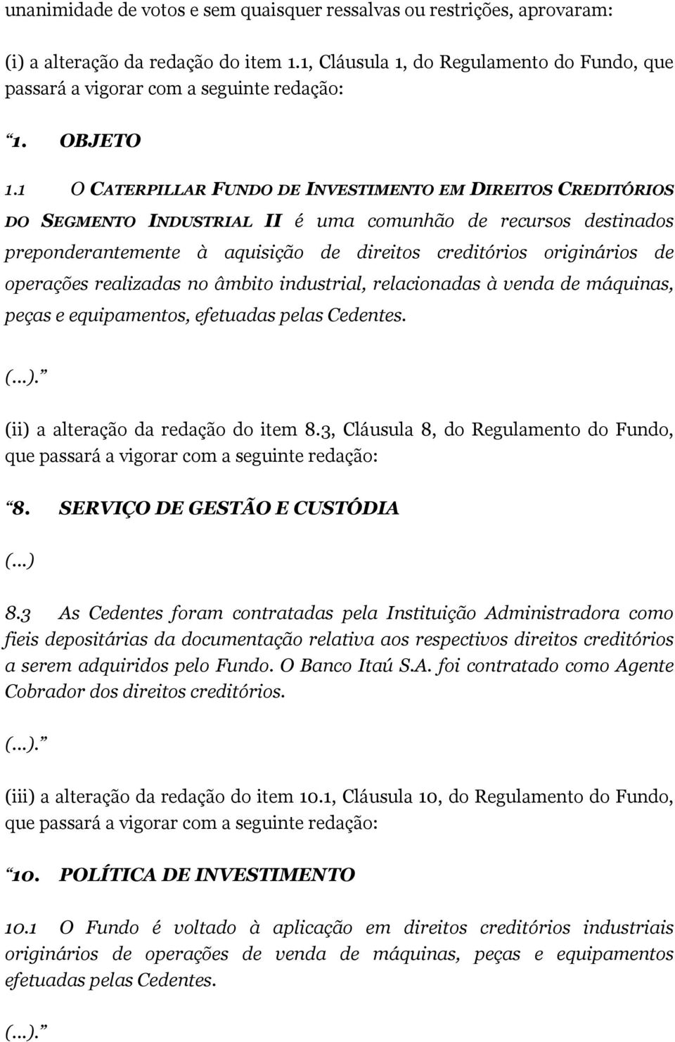 1 O CATERPILLAR FUNDO DE INVESTIMENTO EM DIREITOS CREDITÓRIOS DO SEGMENTO INDUSTRIAL II é uma comunhão de recursos destinados preponderantemente à aquisição de direitos creditórios originários de