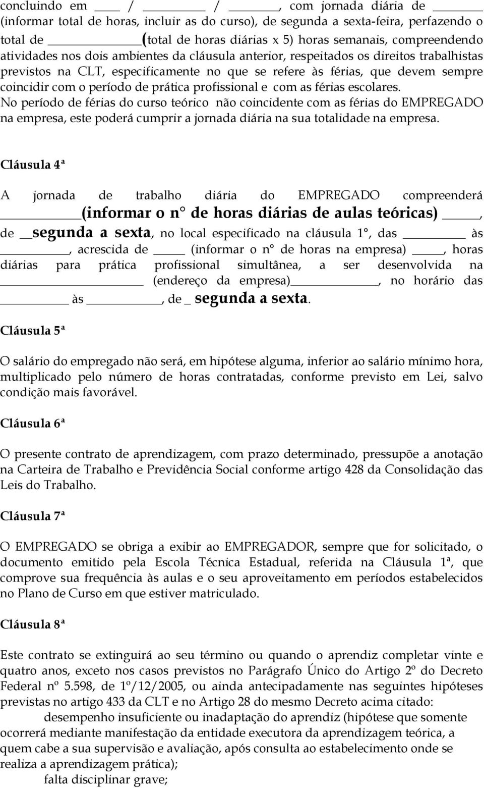 prática profissional e com as férias escolares.