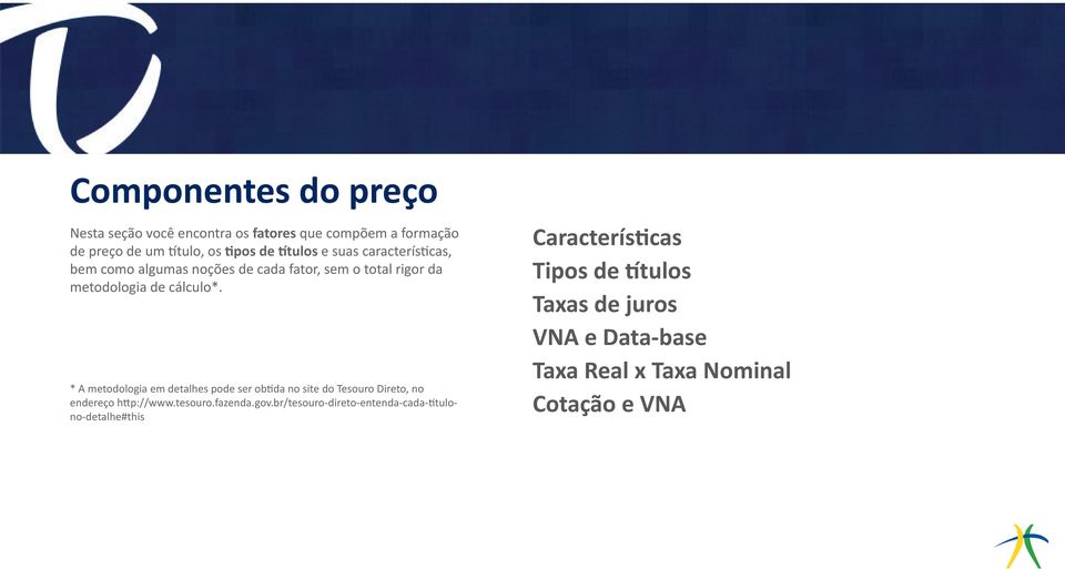 * A metodologia em detalhes pode ser obtida no site do Tesouro Direto, no endereço http://www.tesouro.fazenda.gov.