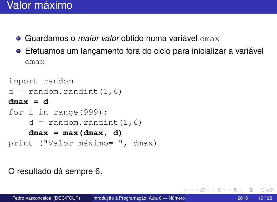 randint(1,6) dmax = d for i in range(999): d = random.