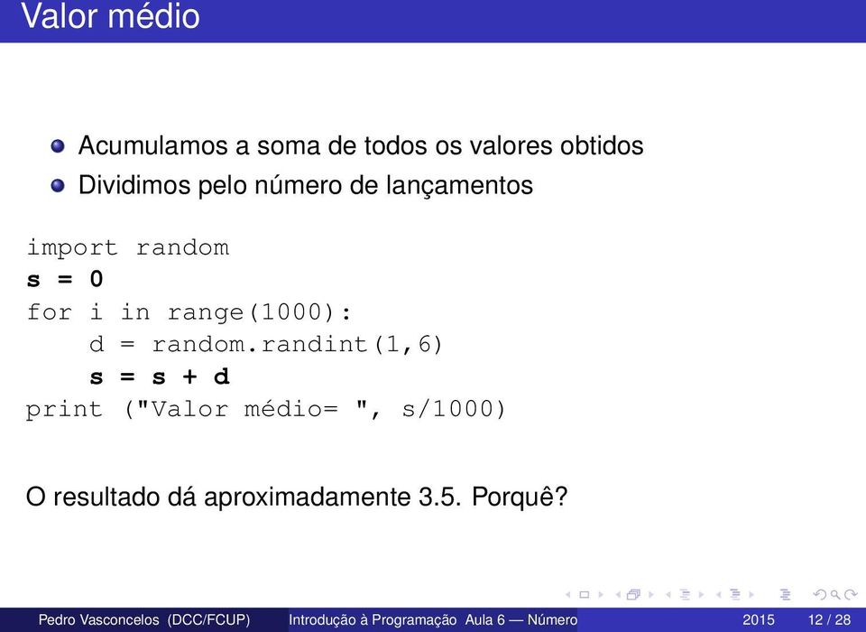 randint(1,6) s = s + d print ("Valor médio= ", s/1000) O resultado dá aproximadamente