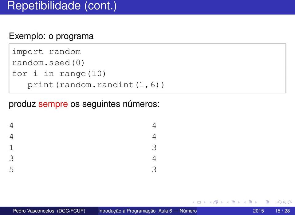 randint(1,6)) produz sempre os seguintes números: 4 4 1 3 5 4 4 3 4