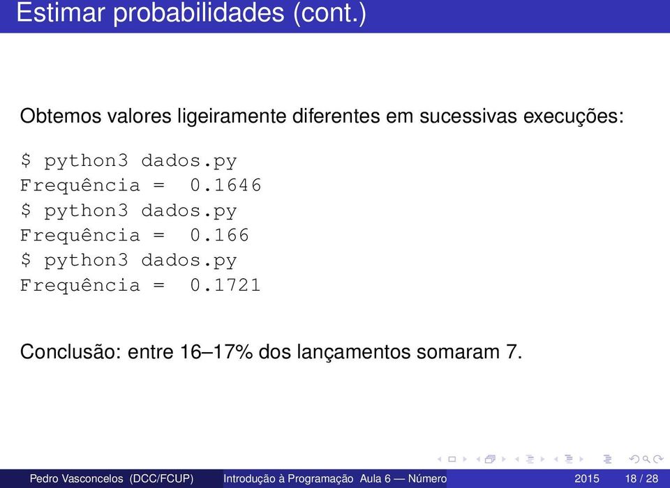 py Frequência = 0.1646 $ python3 dados.py Frequência = 0.166 $ python3 dados.