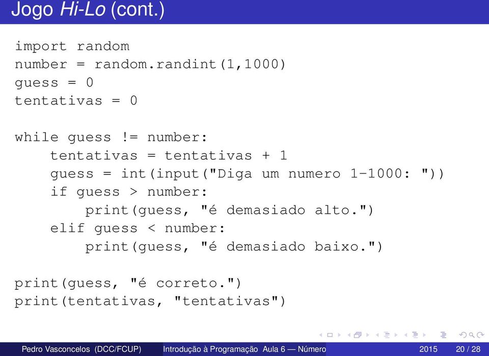 print(guess, "é demasiado alto.") elif guess < number: print(guess, "é demasiado baixo.") print(guess, "é correto.