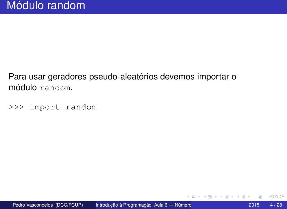 >>> import random Pedro Vasconcelos (DCC/FCUP)