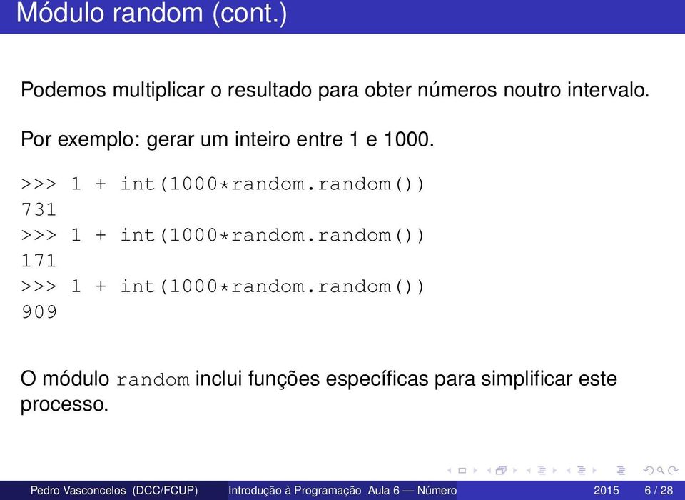 random()) 731 >>> 1 + int(1000*random.random()) 171 >>> 1 + int(1000*random.