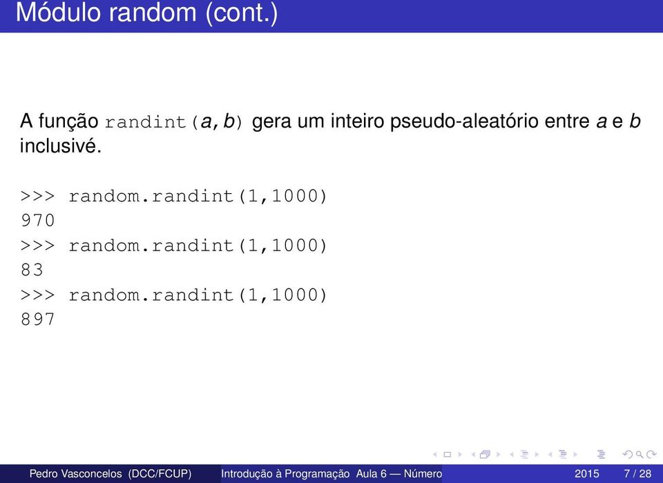inclusivé. >>> random.randint(1,1000) 970 >>> random.