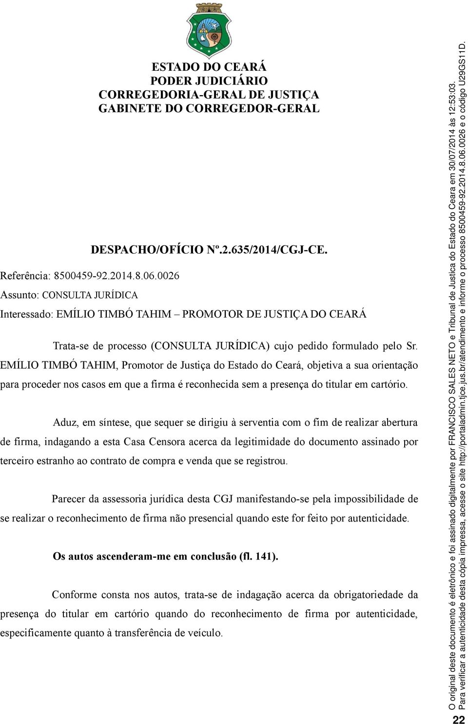 EMÍLIO TIMBÓ TAHIM, Promotor de Justiça do Estado do Ceará, objetiva a sua orientação para proceder nos casos em que a firma é reconhecida sem a presença do titular em cartório.