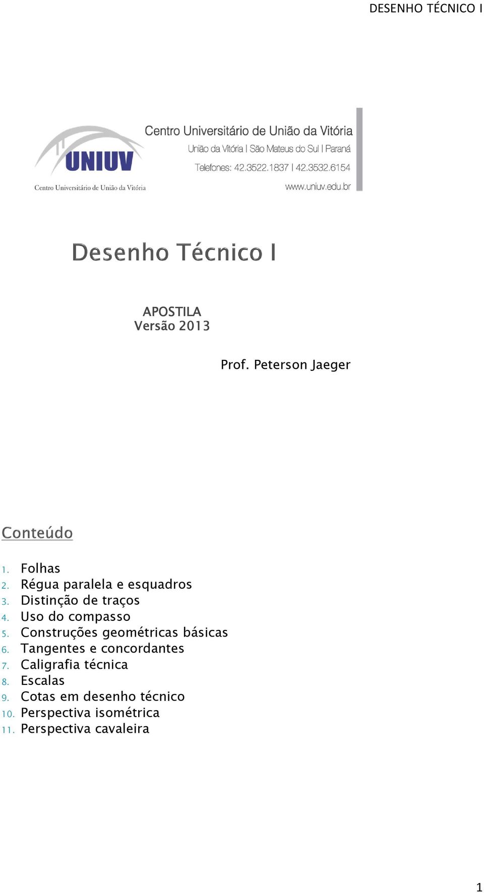 Construções geométricas básicas 6. Tangentes e concordantes 7.