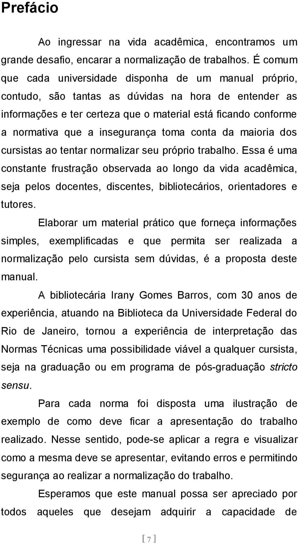 insegurança toma conta da maioria dos cursistas ao tentar normalizar seu próprio trabalho.