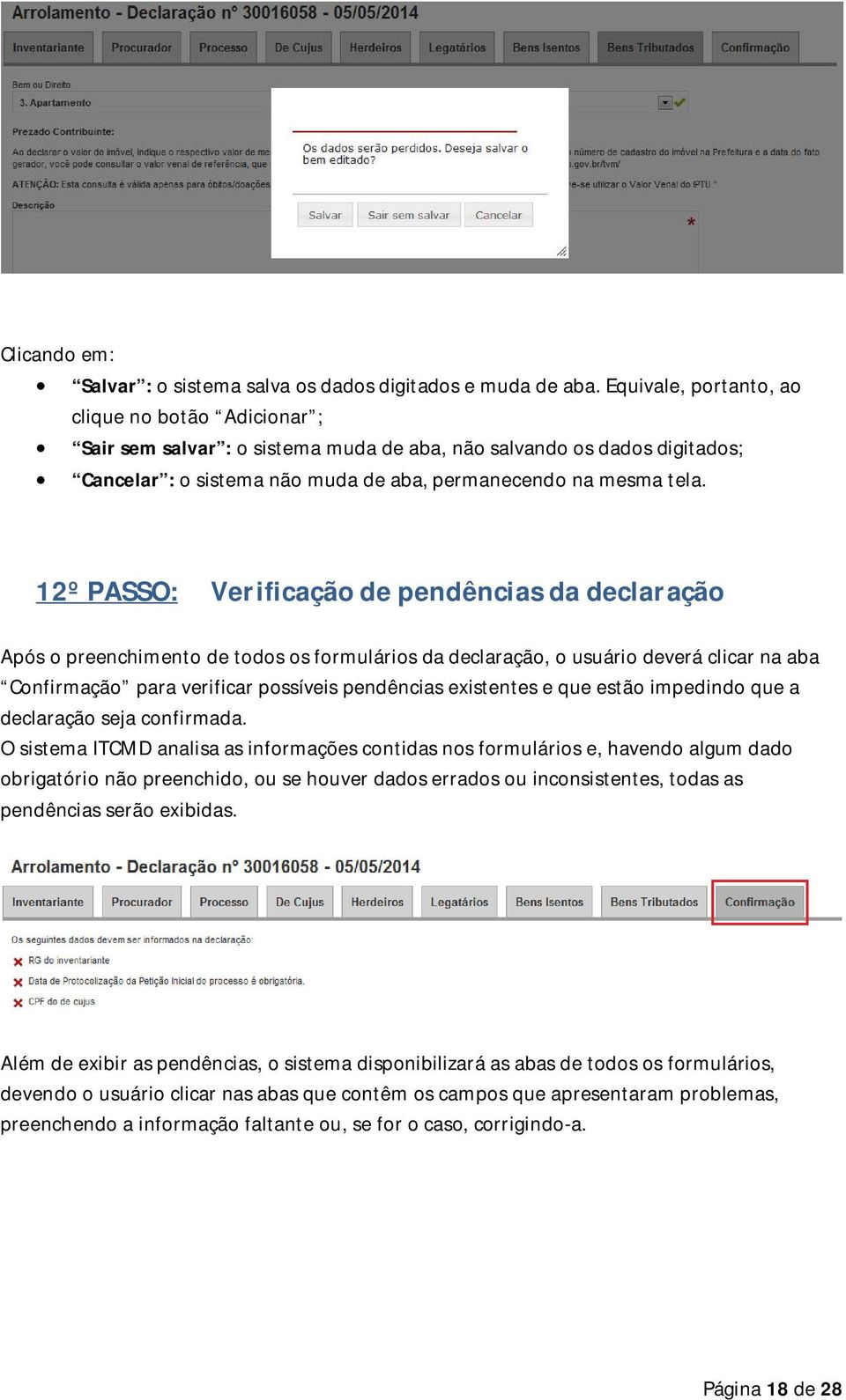 12º PASSO: Verificação de pendências da declaração Após o preenchimento de todos os formulários da declaração, o usuário deverá clicar na aba Confirmação para verificar possíveis pendências