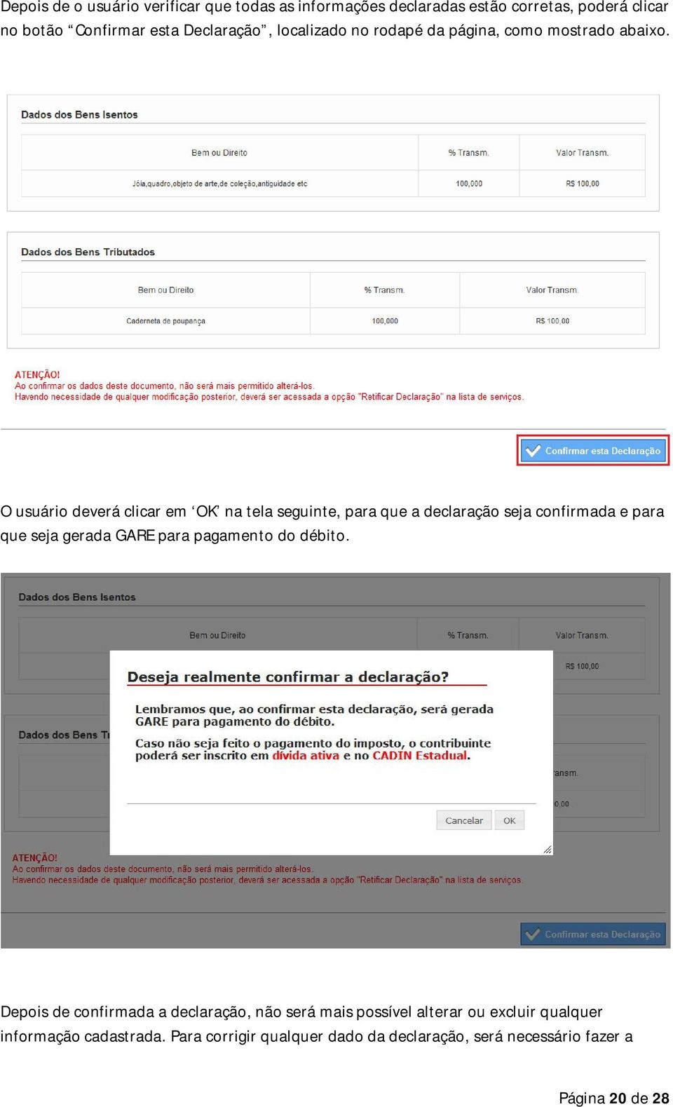 O usuário deverá clicar em OK na tela seguinte, para que a declaração seja confirmada e para que seja gerada GARE para pagamento