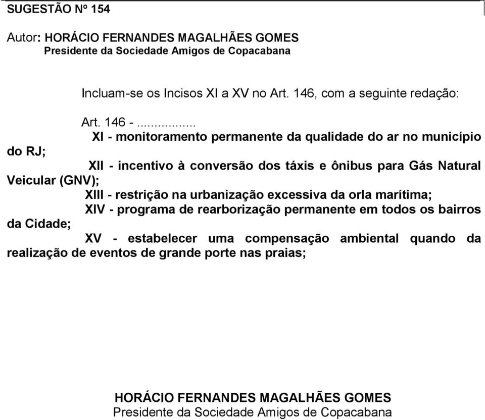 .. XI - monitoramento permanente da qualidade do ar no município do RJ; XII - incentivo à conversão dos táxis e ônibus para Gás Natural Veicular (GNV); XIII -