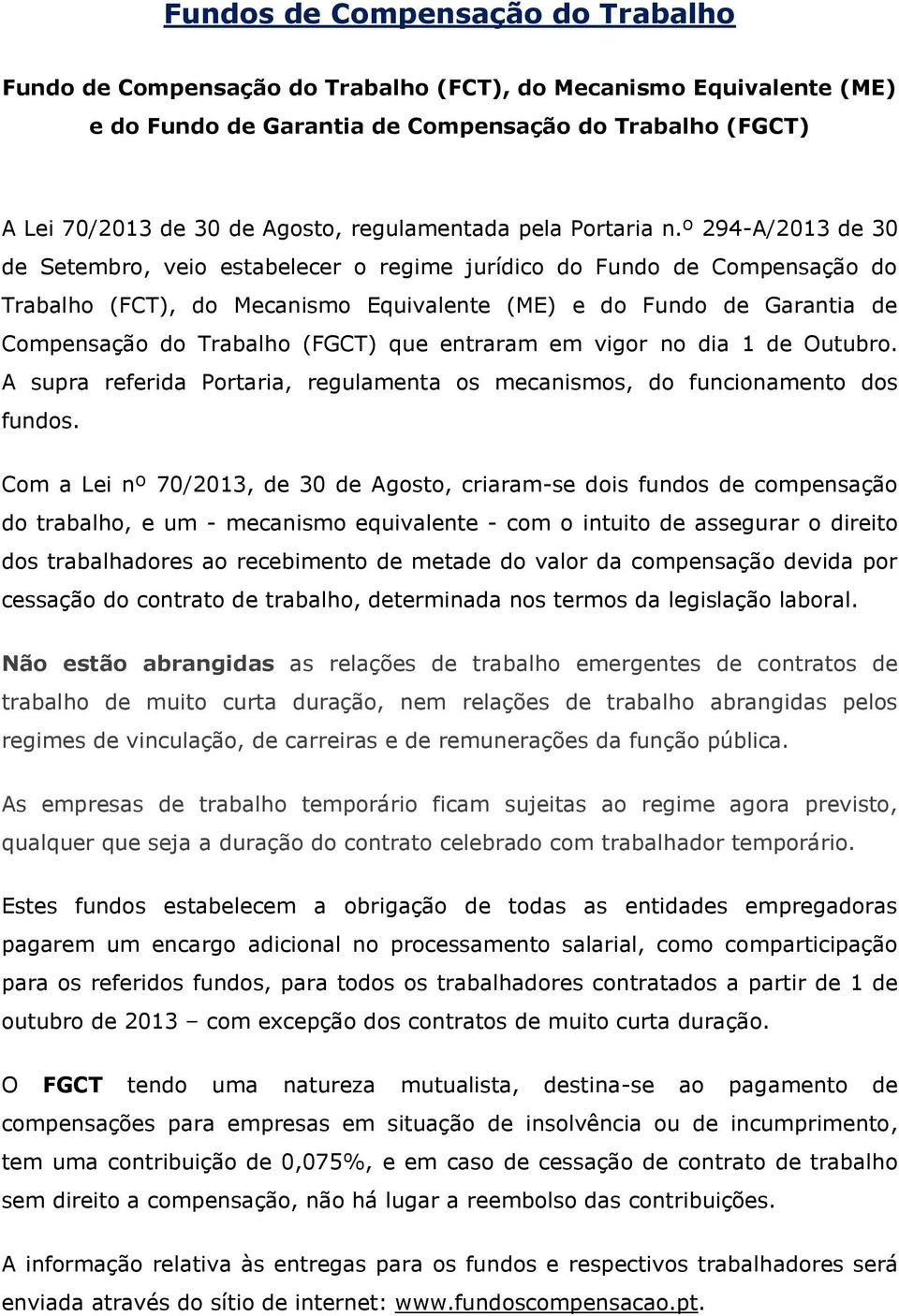 º 294-A/2013 de 30 de Setembro, veio estabelecer o regime jurídico do Fundo de Compensação do Trabalho (FCT), do Mecanismo Equivalente (ME) e do Fundo de Garantia de Compensação do Trabalho (FGCT)