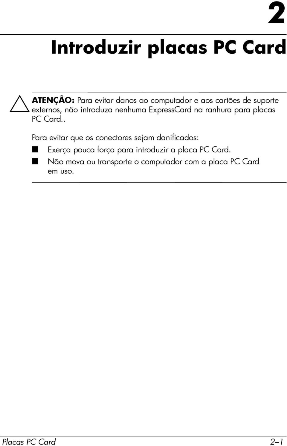 . Para evitar que os conectores sejam danificados: Exerça pouca força para introduzir a