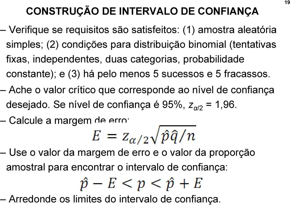 fracassos. Ache o valor crítico que corresponde ao nível de confiança desejado. Se nível de confiança é 95%, z α/2 = 1,96.