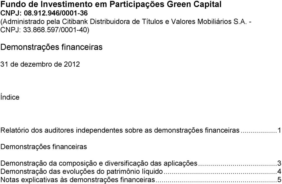 auditores independentes sobre as demonstrações financeiras.
