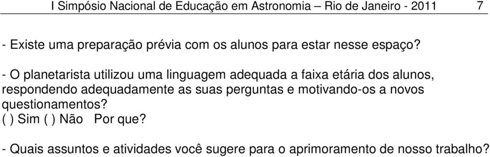 - O planetarista utilizou uma linguagem adequada a faixa etária dos alunos, respondendo