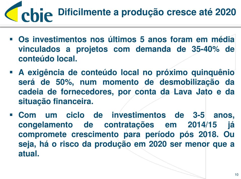 A exigência de conteúdo local no próximo quinquênio será de 50%, num momento de desmobilização da cadeia de fornecedores, por