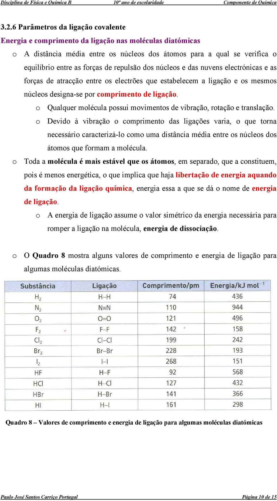 o Qualquer molécula possui movimentos de vibração, rotação e translação.