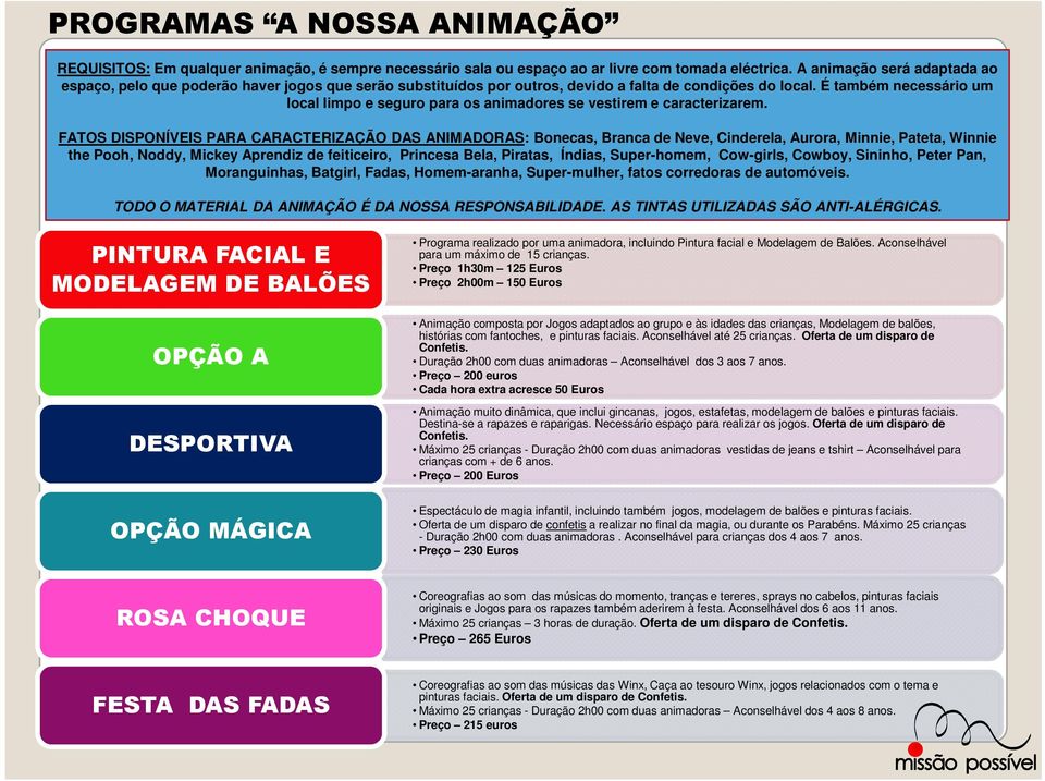 É também necessário um local limpo e seguro para os animadores se vestirem e caracterizarem.