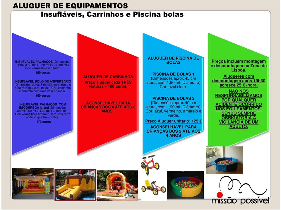 150 euros INSUFLÁVEL PALHAÇOS COM ESCORREGA lateral (Dimensões aprox.3.60 mt x 4.30 mt x 3,10mt alt.) Cor: vermelho e amarelo, tem uma faixa no topo que faz sombra.