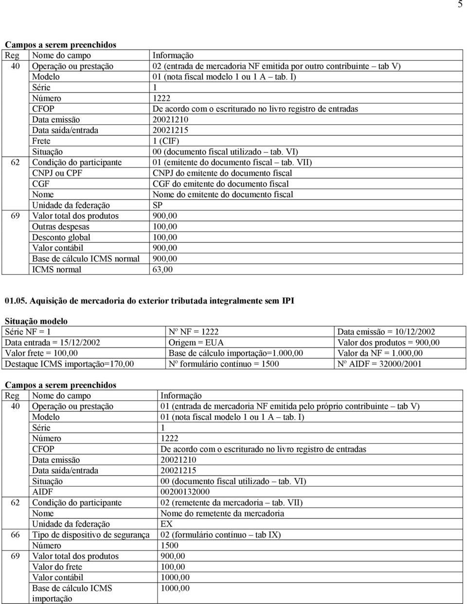 contábil 900,00 Base de cálculo ICMS normal 900,00 ICMS normal 63,00 01.05.