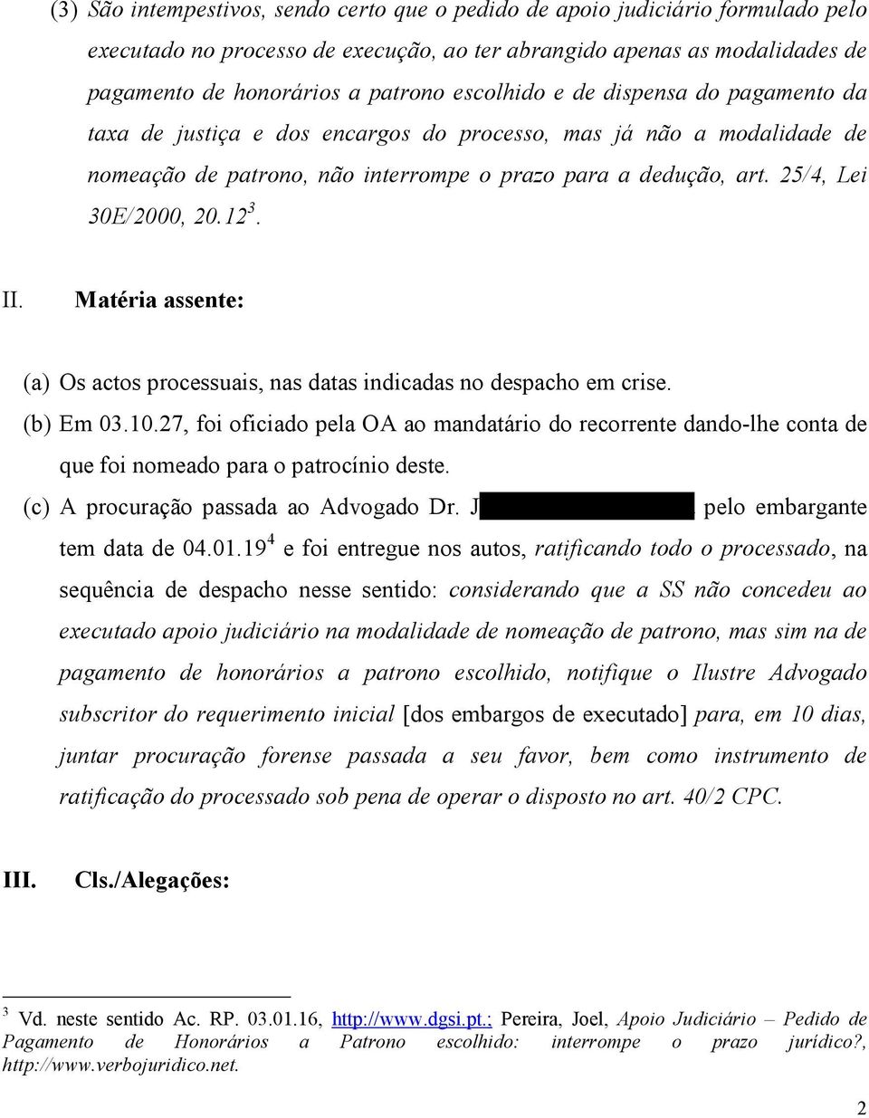 12 3. II. Matéria assente: (a) Os actos processuais, nas datas indicadas no despacho em crise. (b) Em 03.10.